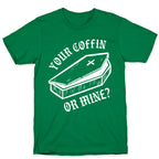Your Coffin Or Mine? T-Shirt