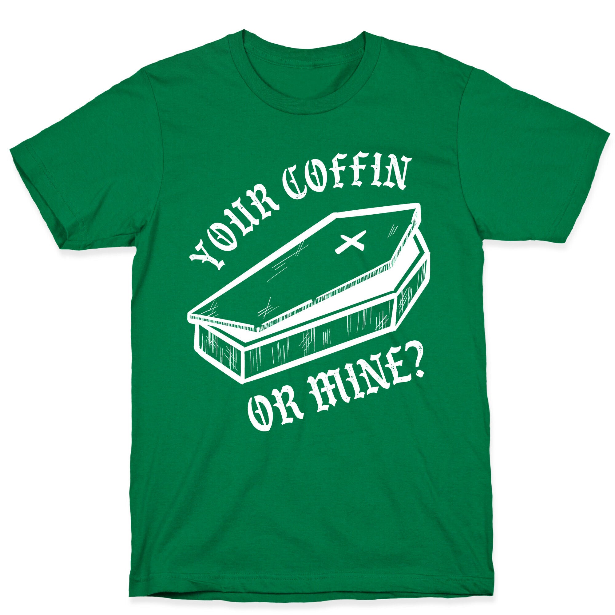 Your Coffin Or Mine? T-Shirt