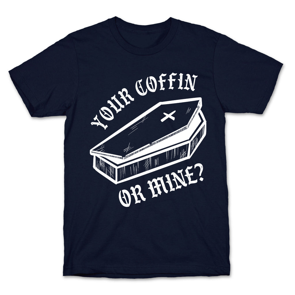 Your Coffin Or Mine? T-Shirt