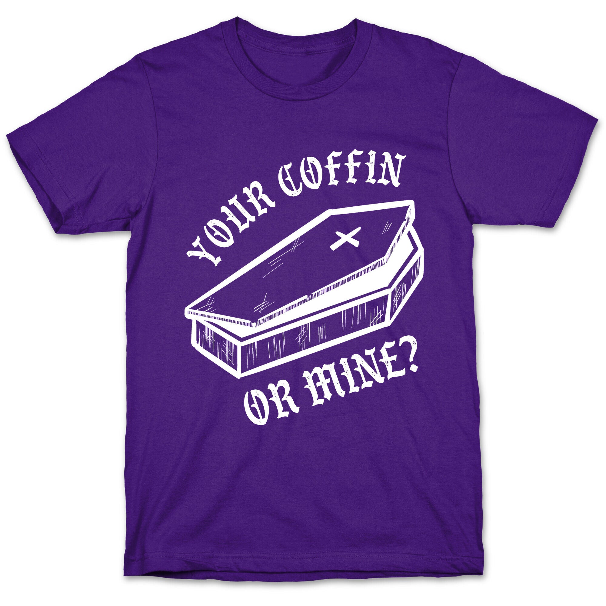 Your Coffin Or Mine? T-Shirt