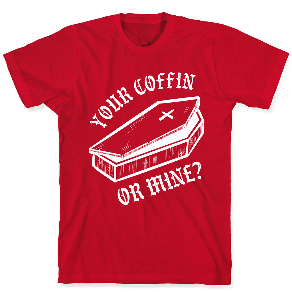 Your Coffin Or Mine? T-Shirt