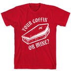 Your Coffin Or Mine? T-Shirt