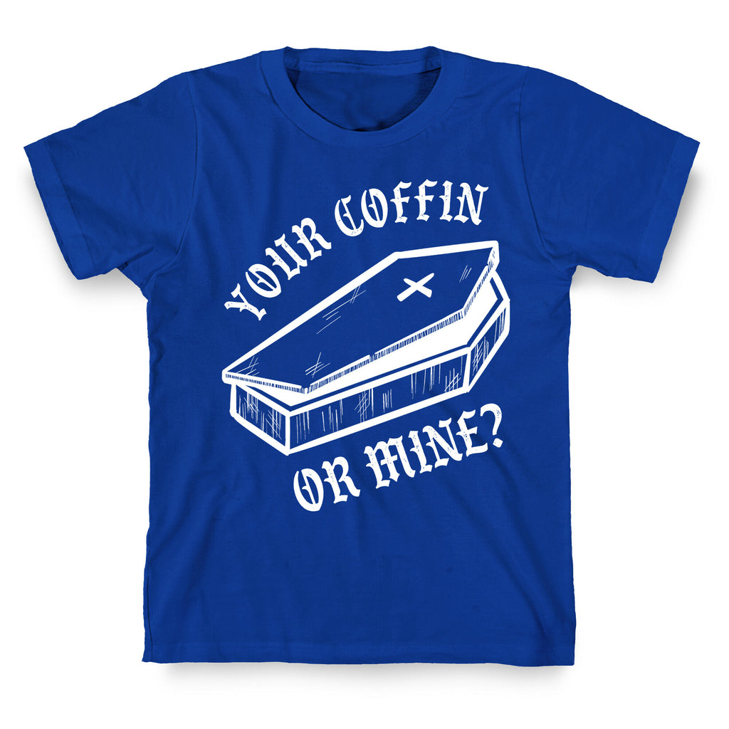 Your Coffin Or Mine? T-Shirt