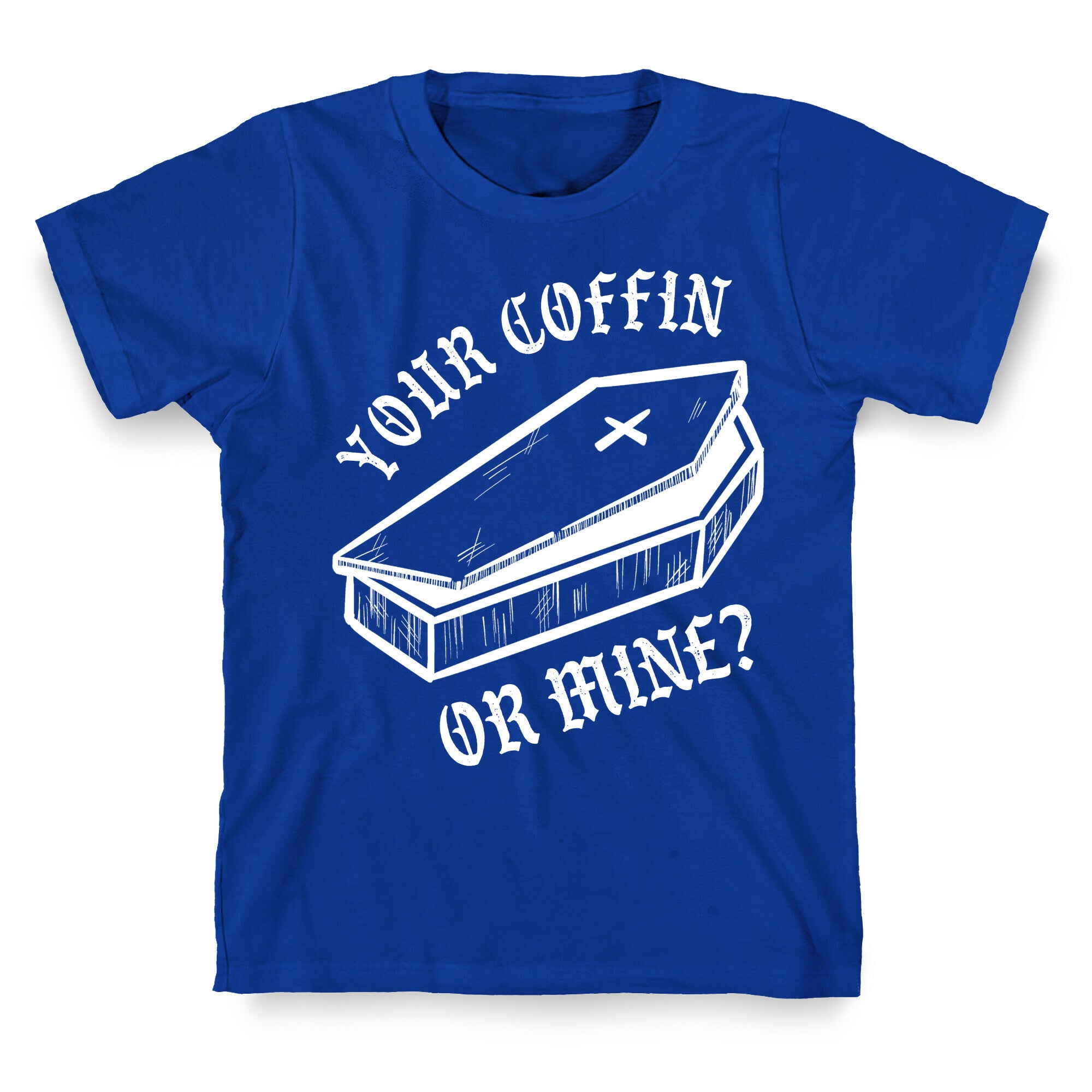 Your Coffin Or Mine? T-Shirt