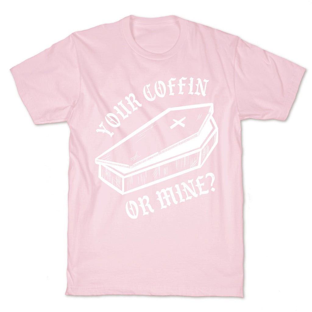 Your Coffin Or Mine? T-Shirt