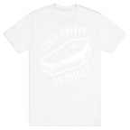 Your Coffin Or Mine? T-Shirt