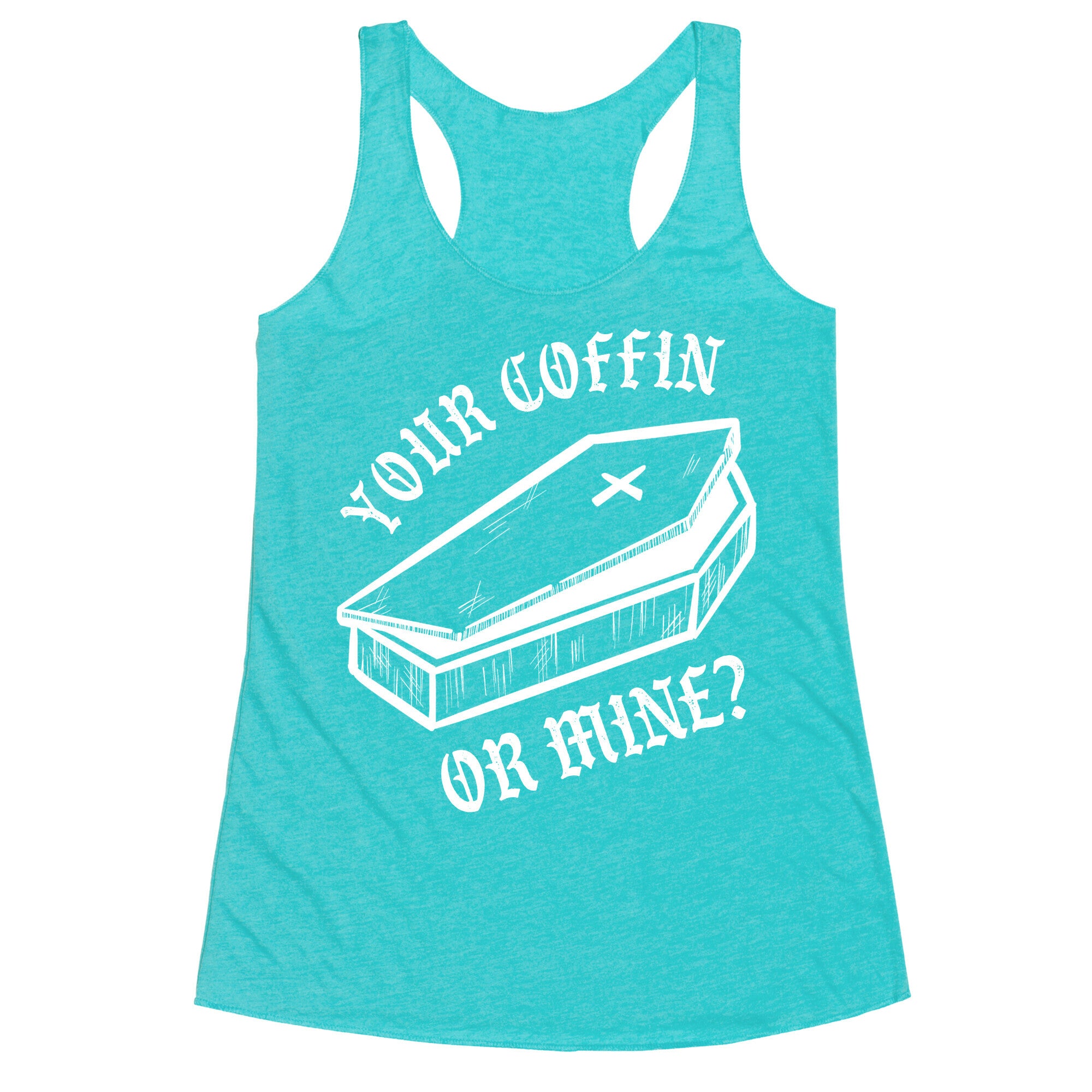 Your Coffin Or Mine? Racerback Tank