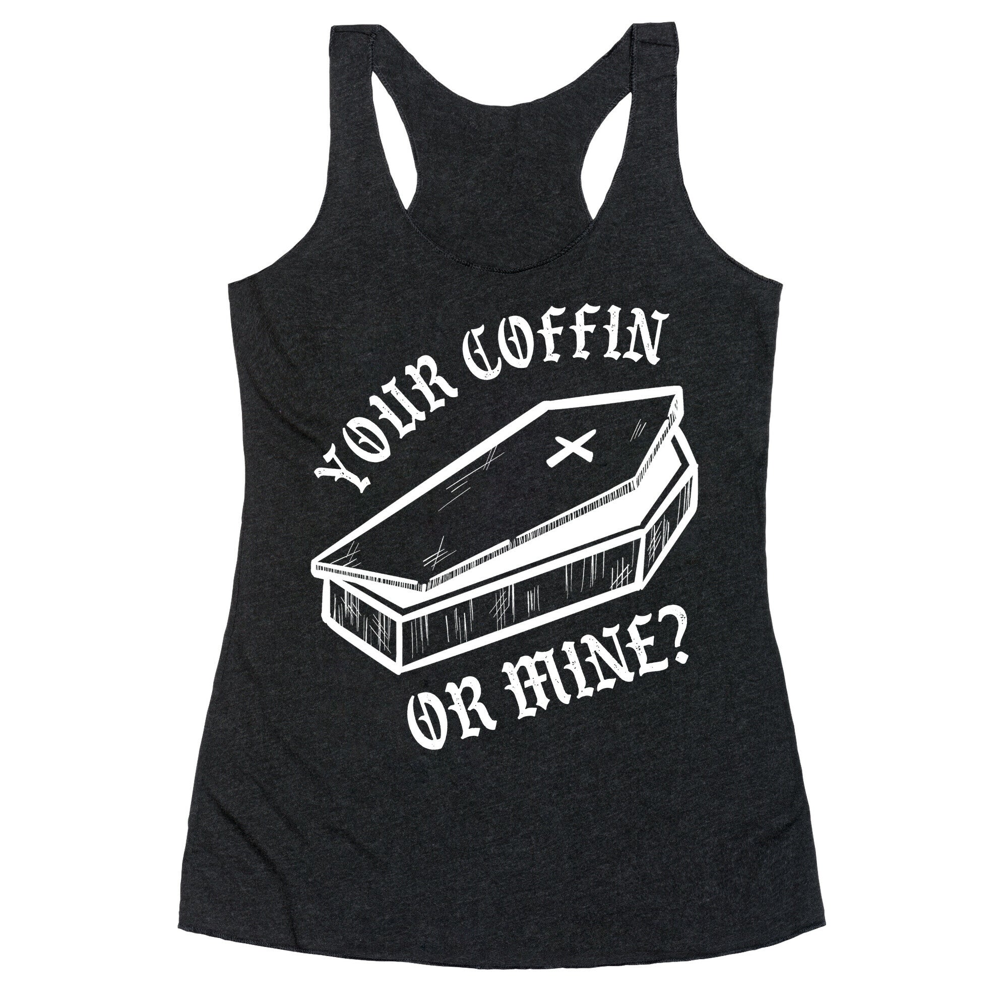Your Coffin Or Mine? Racerback Tank