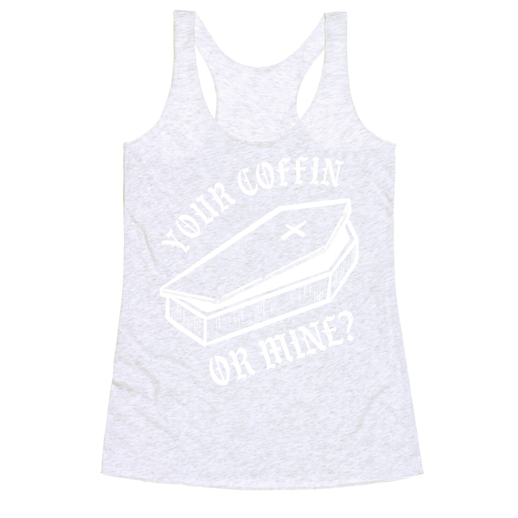 Your Coffin Or Mine? Racerback Tank