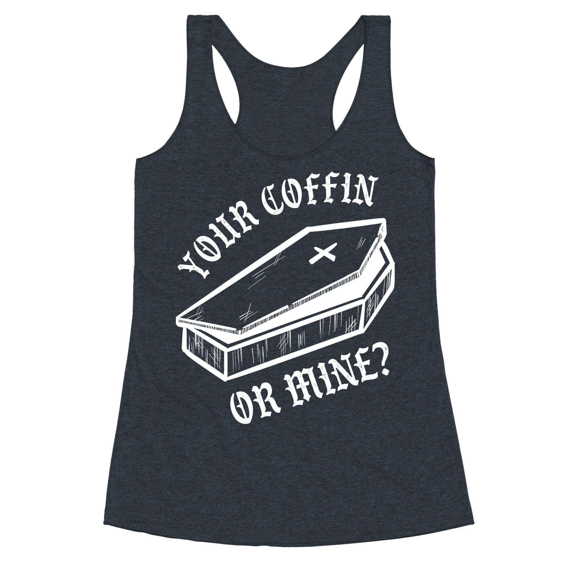 Your Coffin Or Mine? Racerback Tank