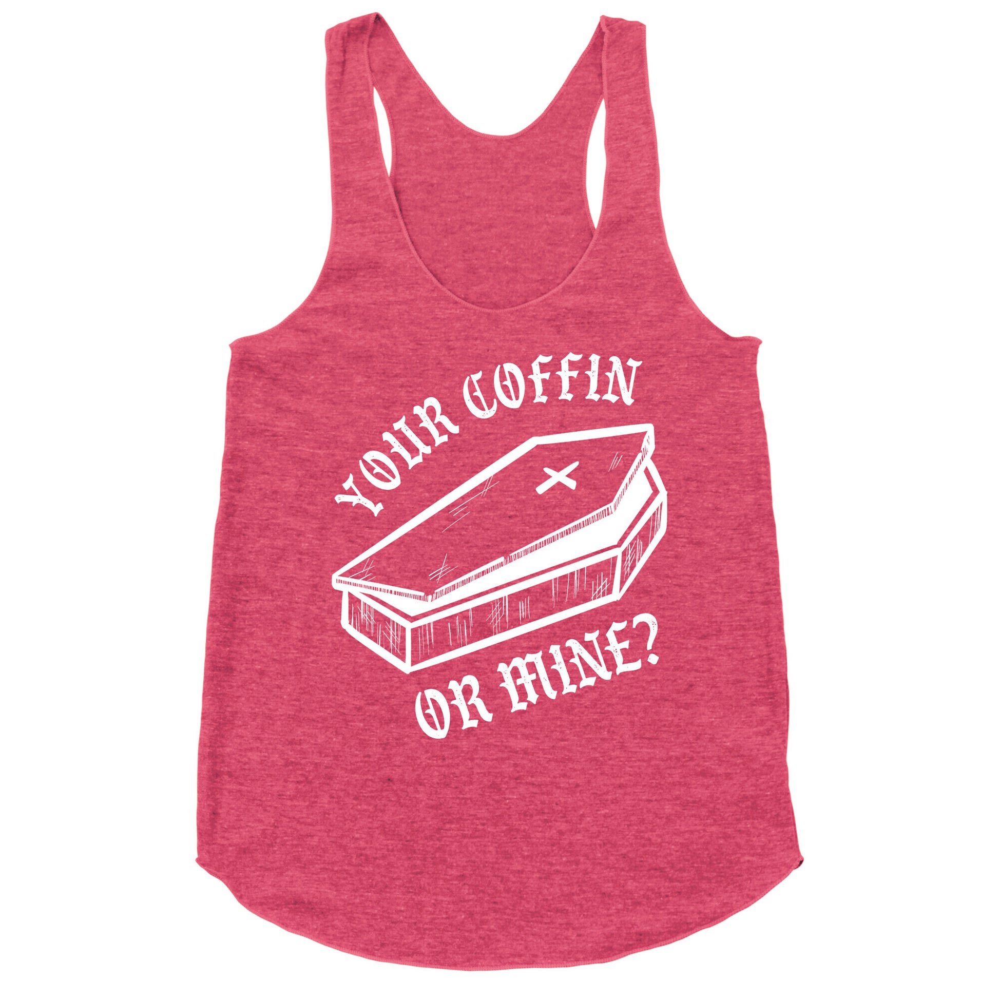 Your Coffin Or Mine? Racerback Tank