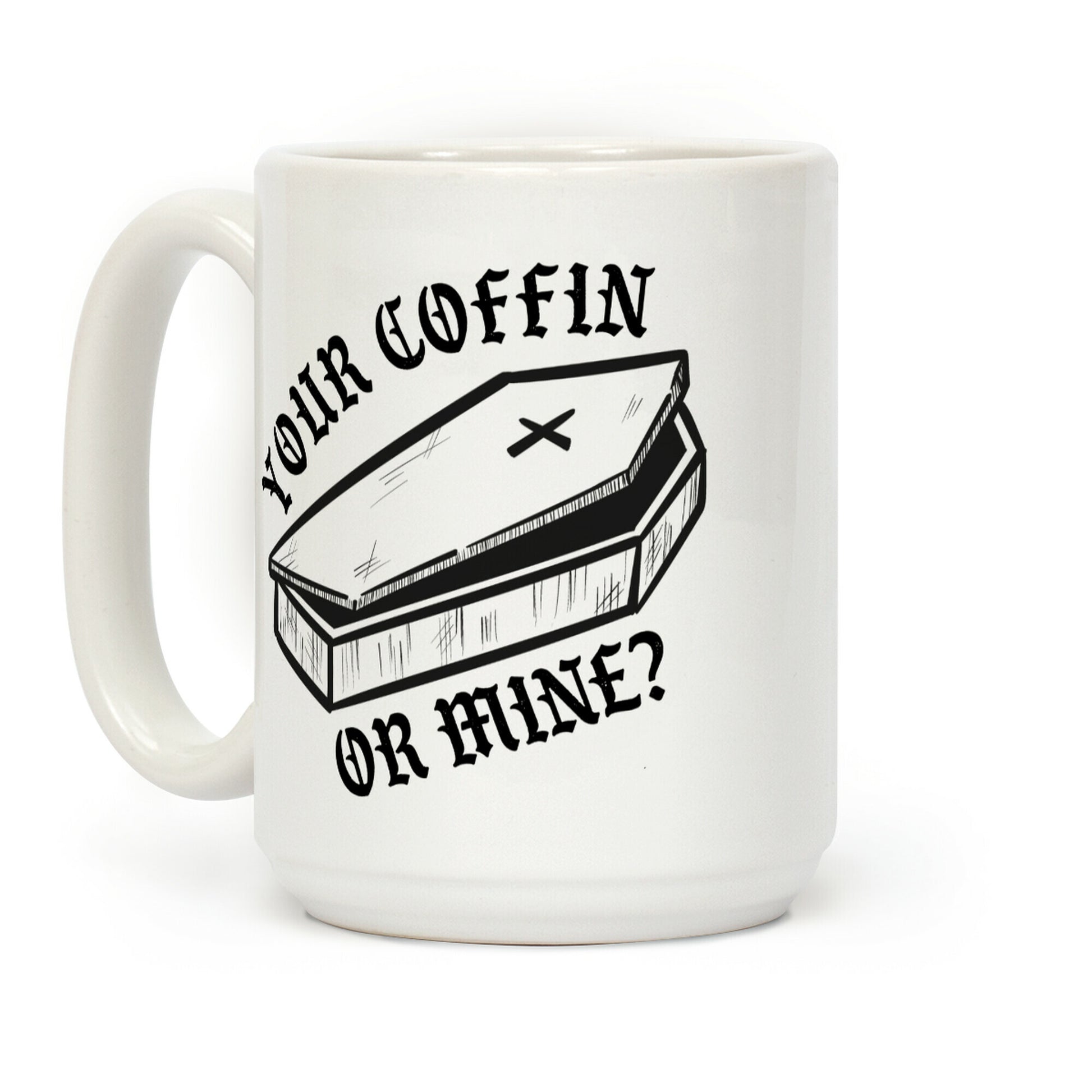 Your Coffin Or Mine? Coffee Mug