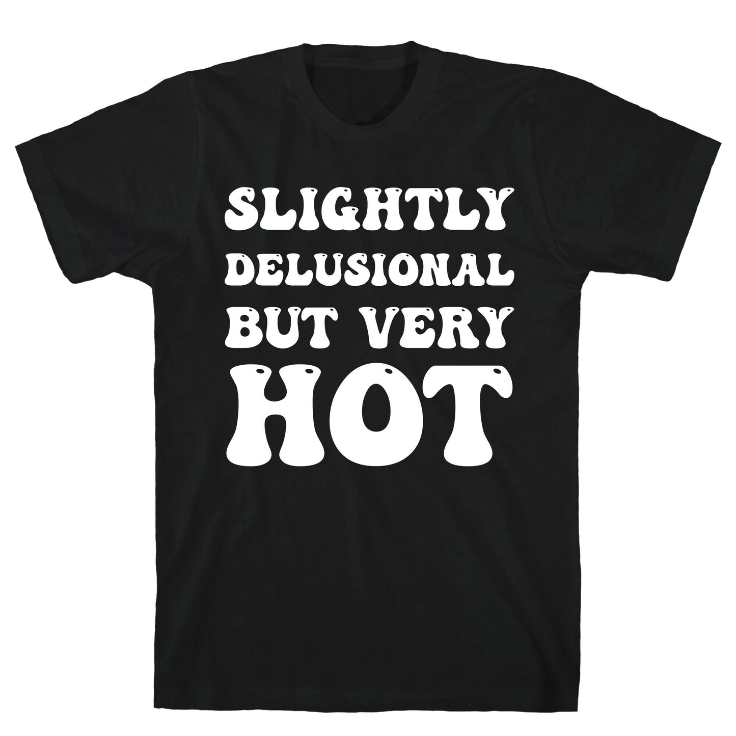 Slightly Delusional But Very Hot T-Shirt
