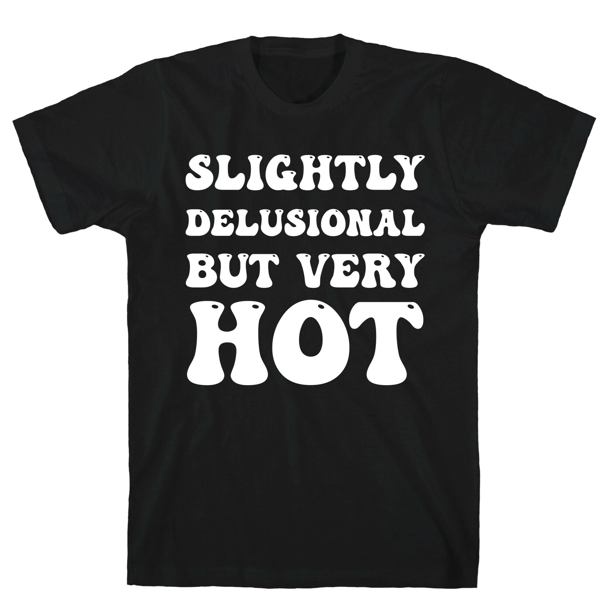 Slightly Delusional But Very Hot T-Shirt