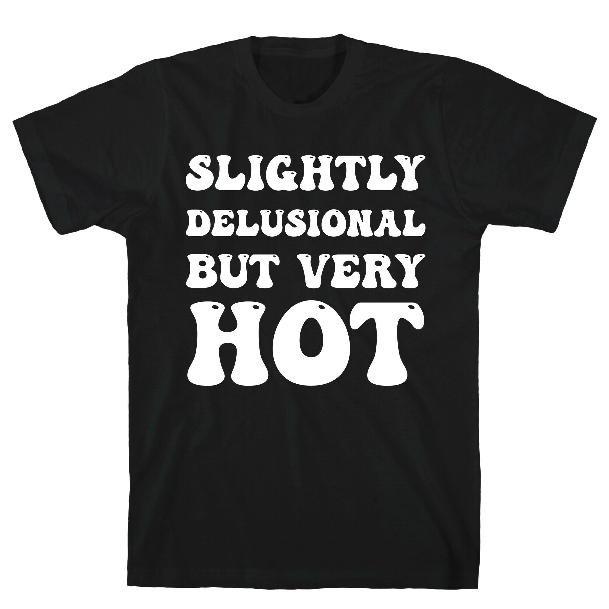 Slightly Delusional But Very Hot T-Shirt