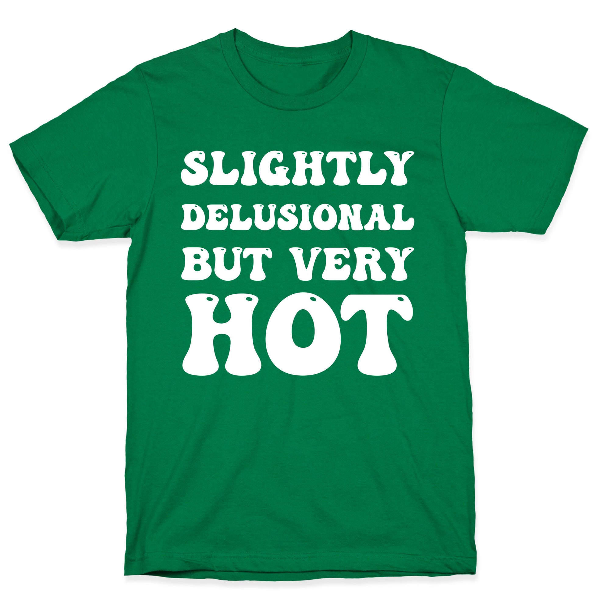 Slightly Delusional But Very Hot T-Shirt