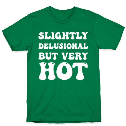 Slightly Delusional But Very Hot T-Shirt