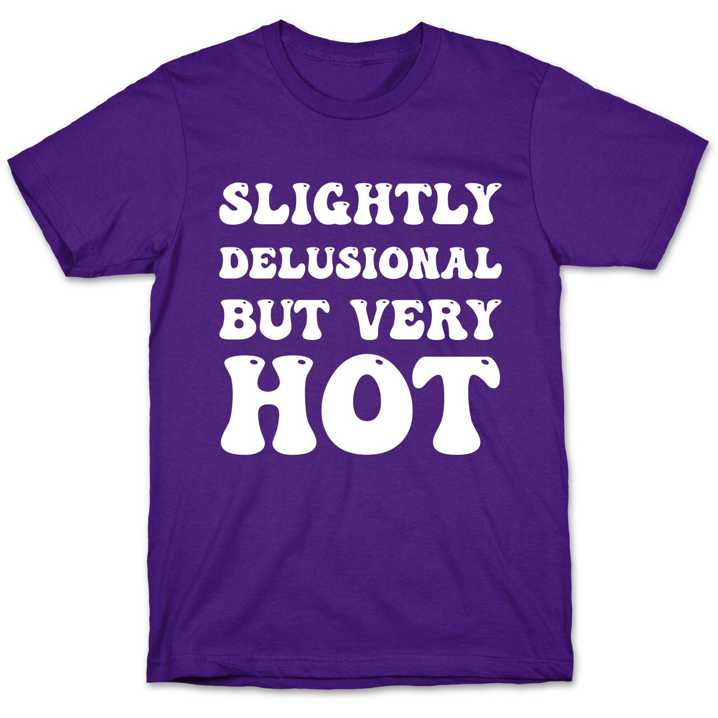 Slightly Delusional But Very Hot T-Shirt
