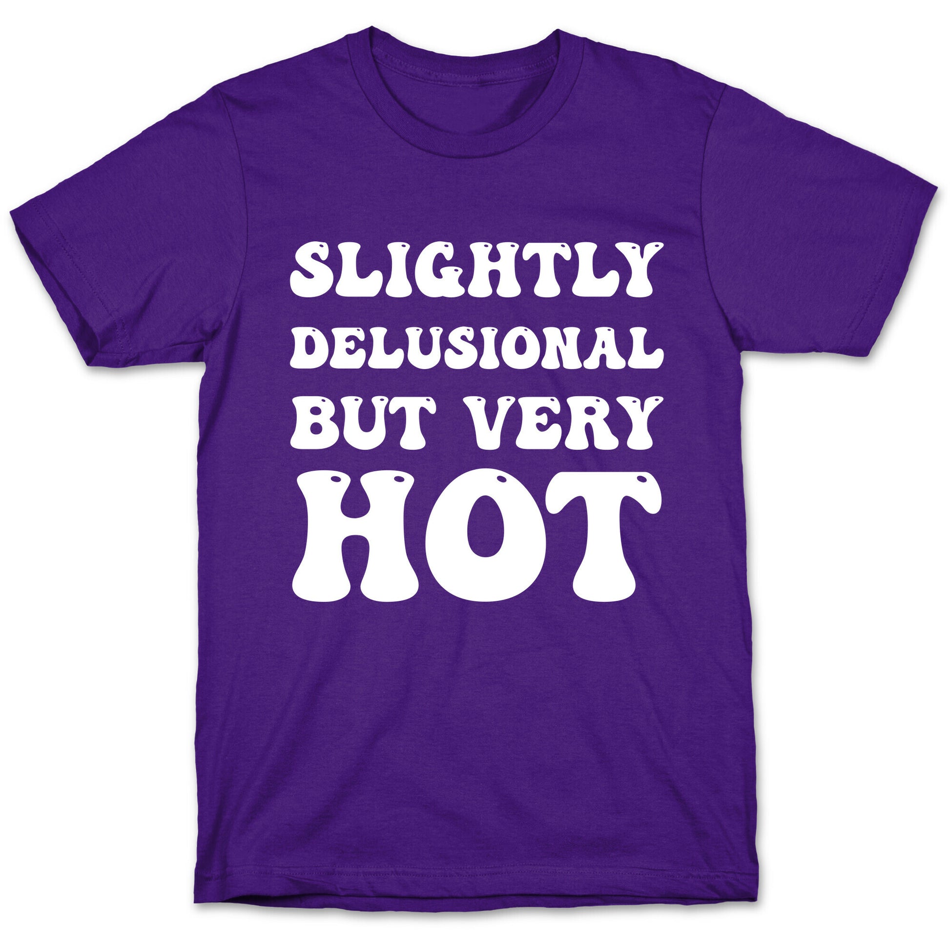 Slightly Delusional But Very Hot T-Shirt
