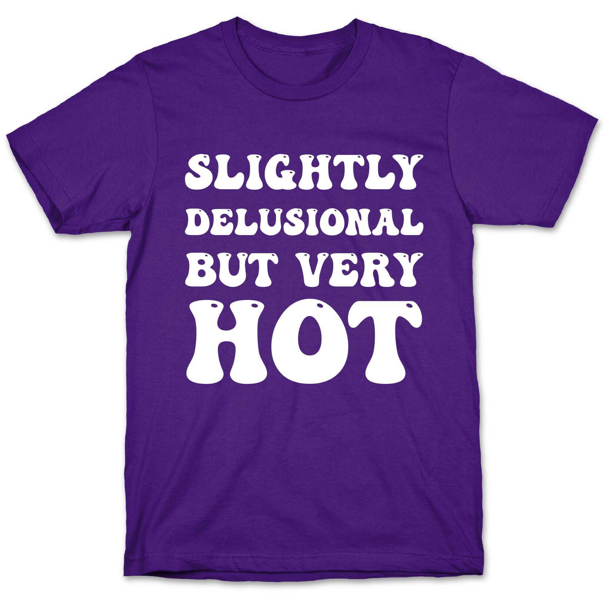 Slightly Delusional But Very Hot T-Shirt