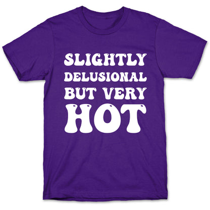 Slightly Delusional But Very Hot T-Shirt