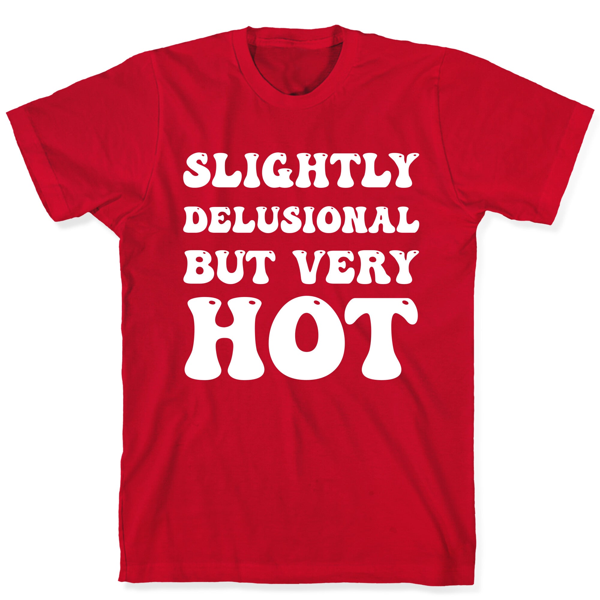 Slightly Delusional But Very Hot T-Shirt