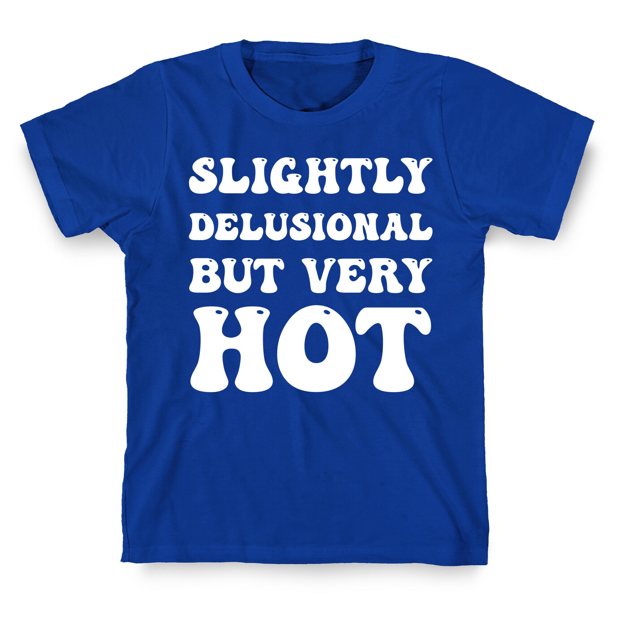 Slightly Delusional But Very Hot T-Shirt