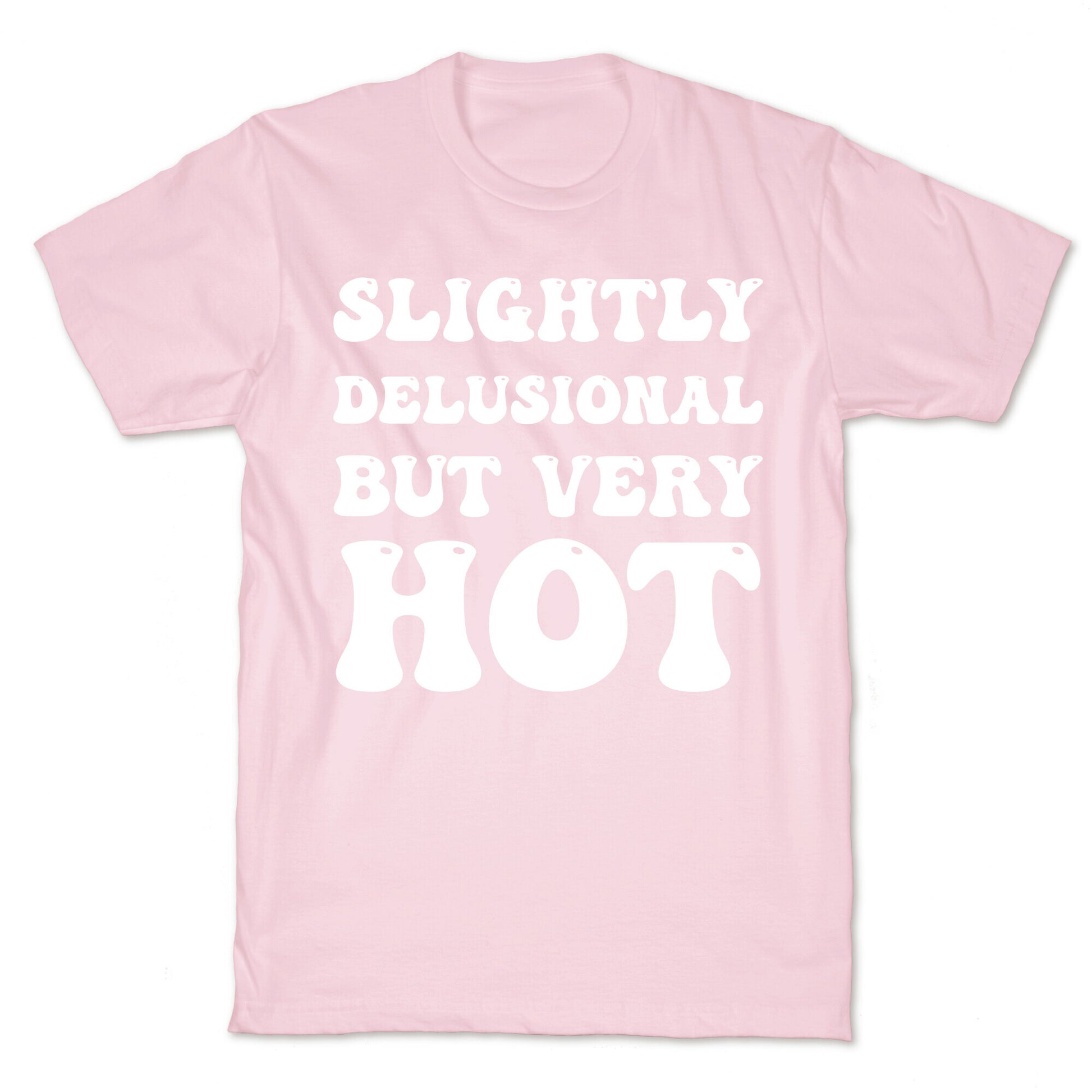 Slightly Delusional But Very Hot T-Shirt
