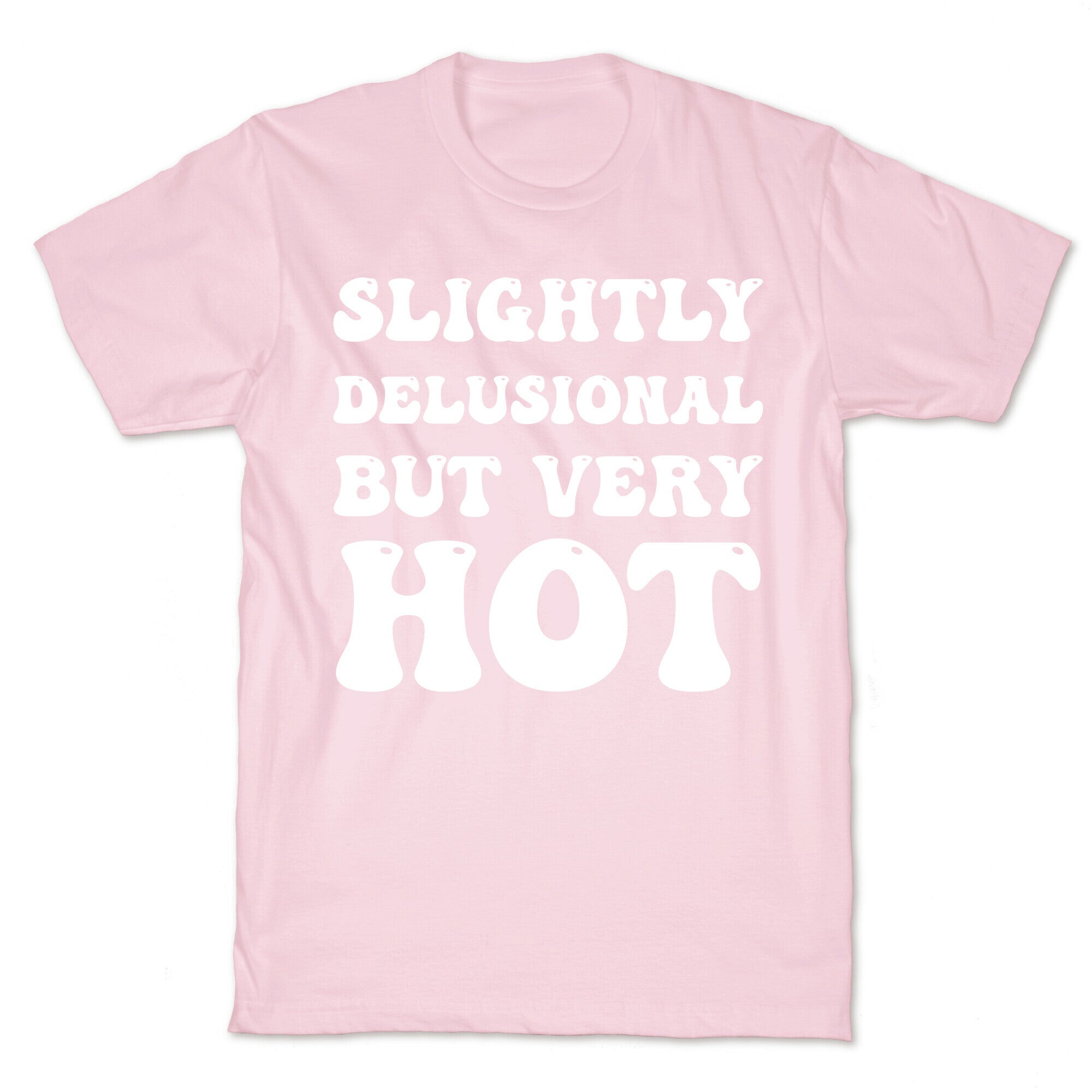 Slightly Delusional But Very Hot T-Shirt