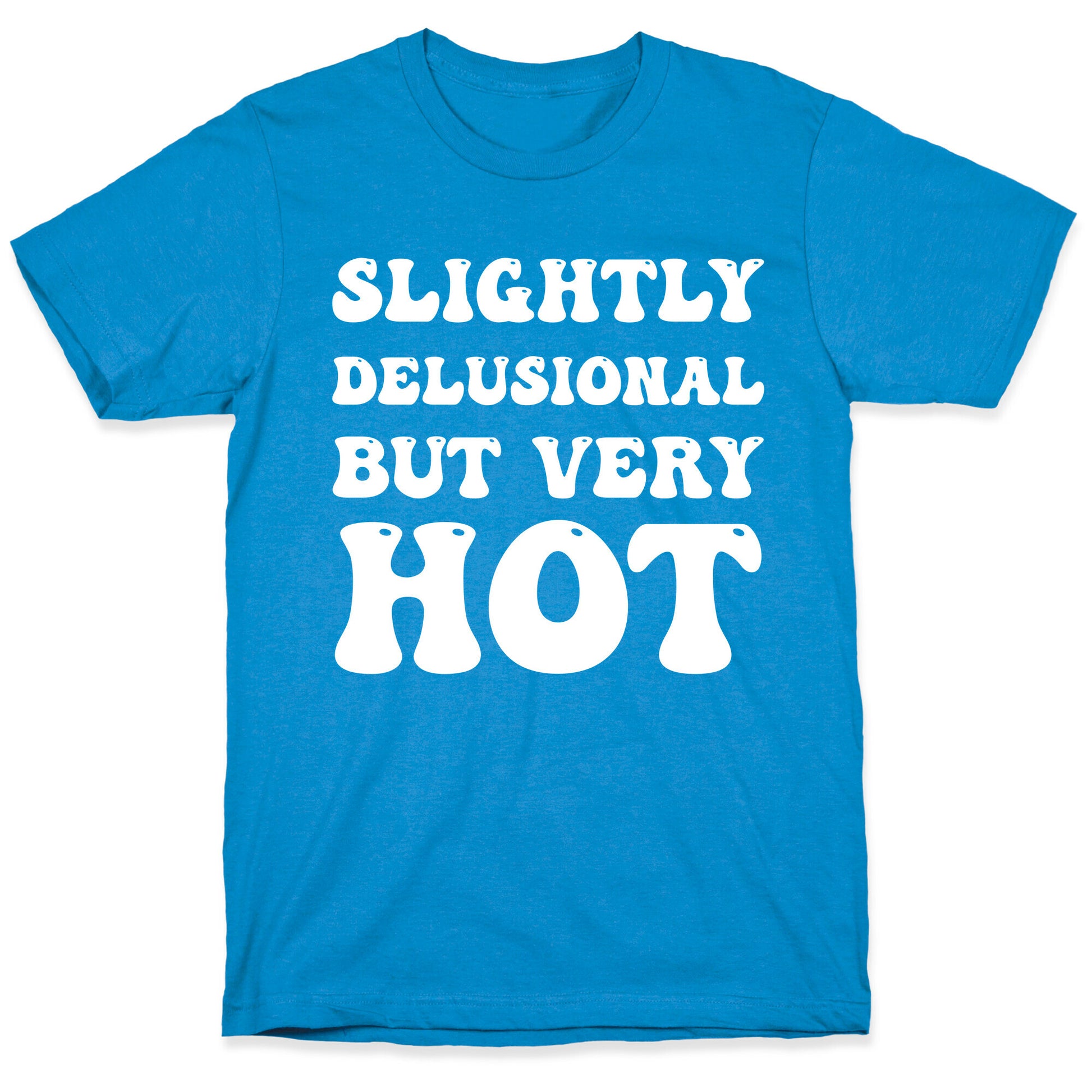 Slightly Delusional But Very Hot T-Shirt