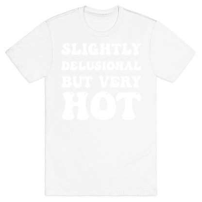 Slightly Delusional But Very Hot T-Shirt