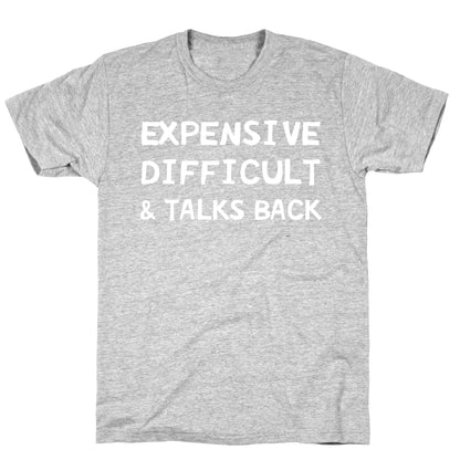 Expensive Difficult & Talks Back T-Shirt