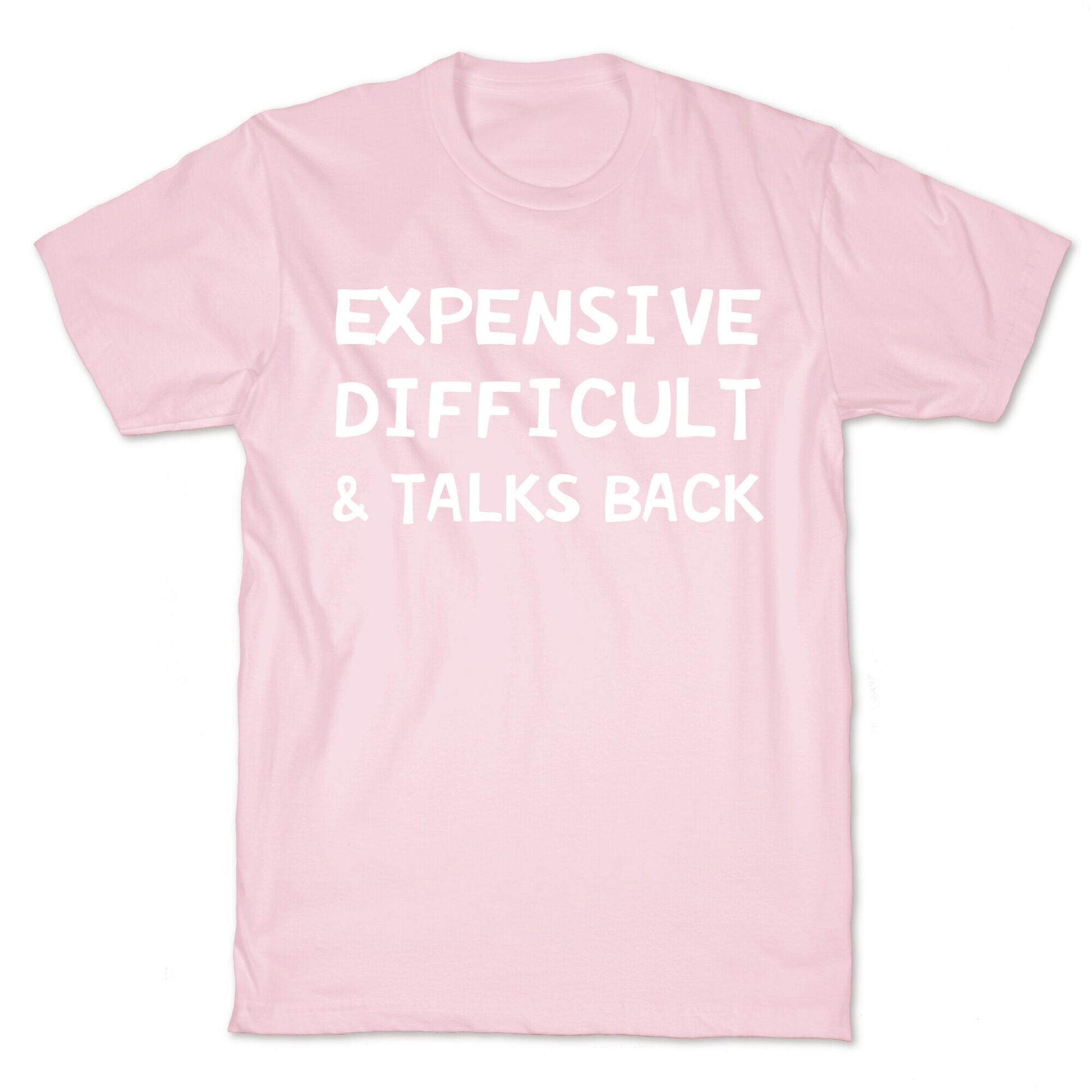 Expensive Difficult & Talks Back T-Shirt