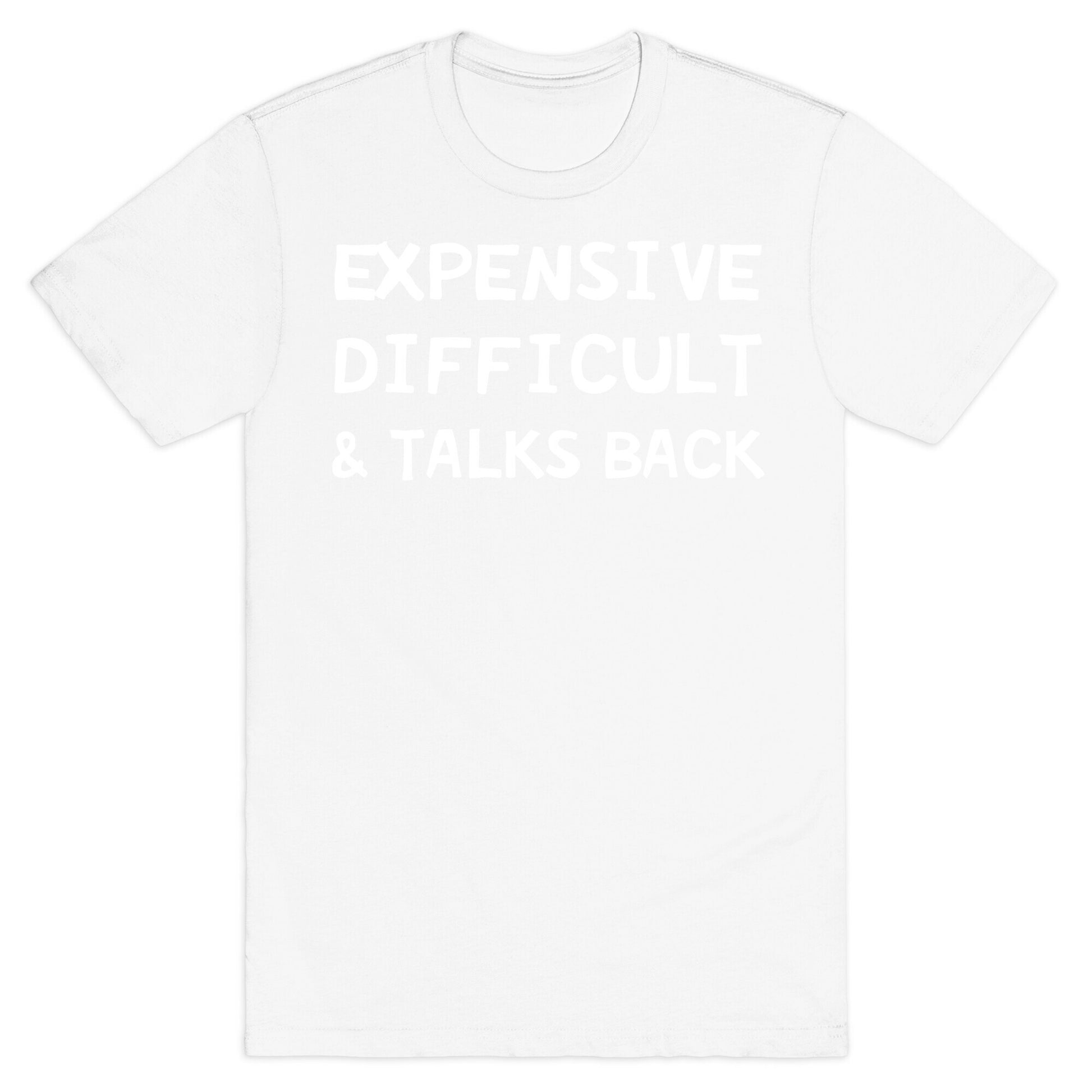 Expensive Difficult & Talks Back T-Shirt