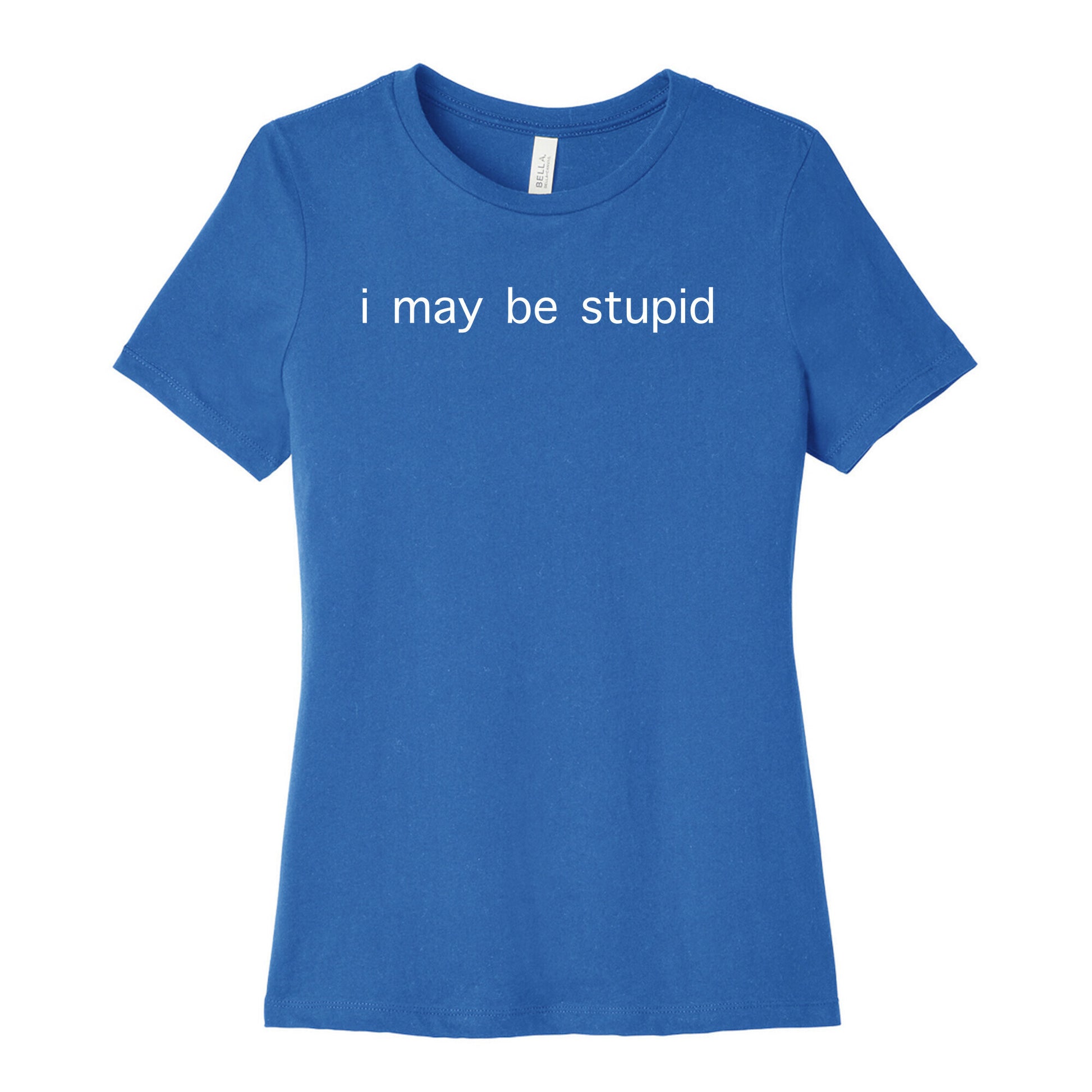 I May Be Stupid Women's Cotton Tee