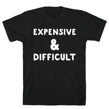 Expensive & Difficult T-Shirt