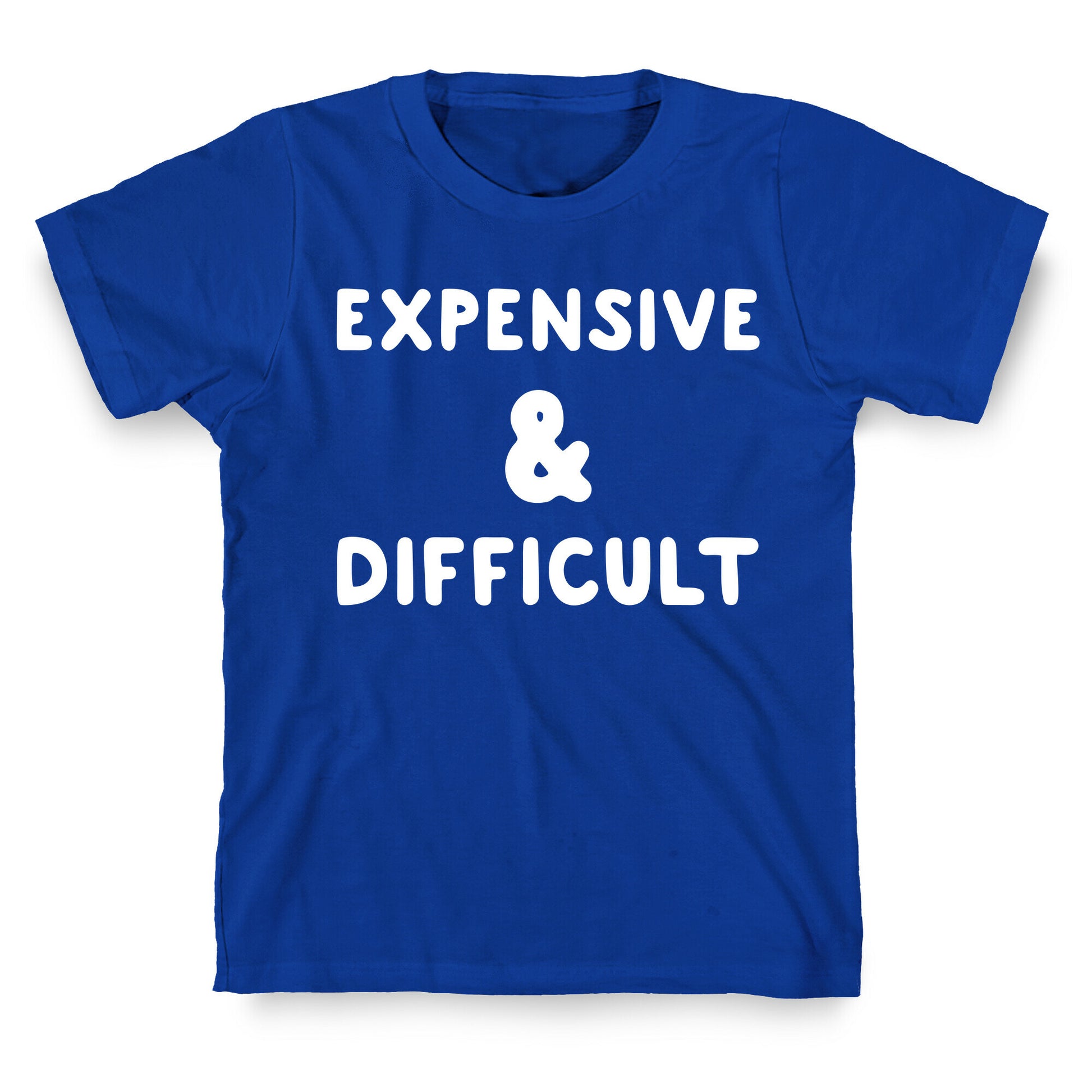 Expensive & Difficult T-Shirt