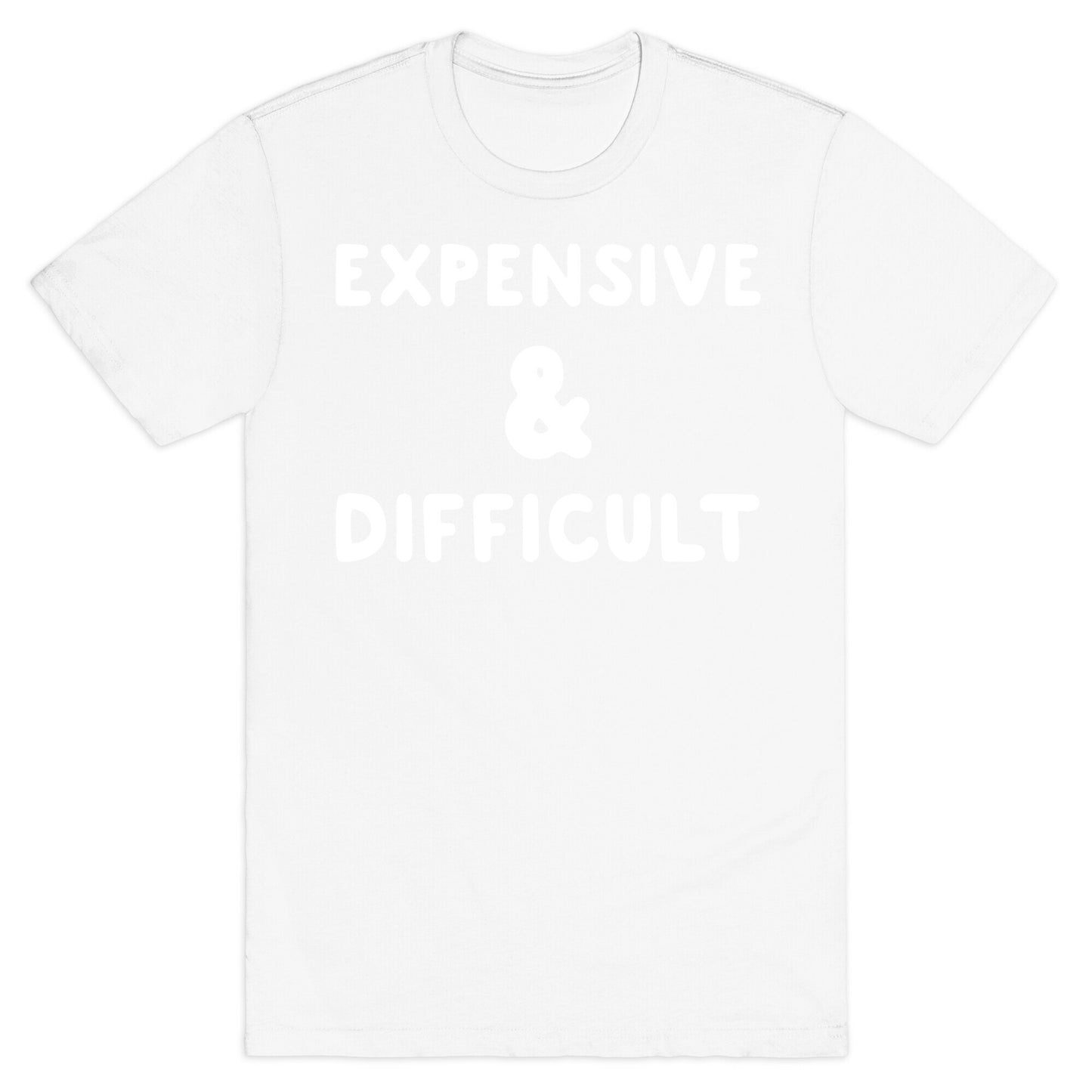 Expensive & Difficult T-Shirt