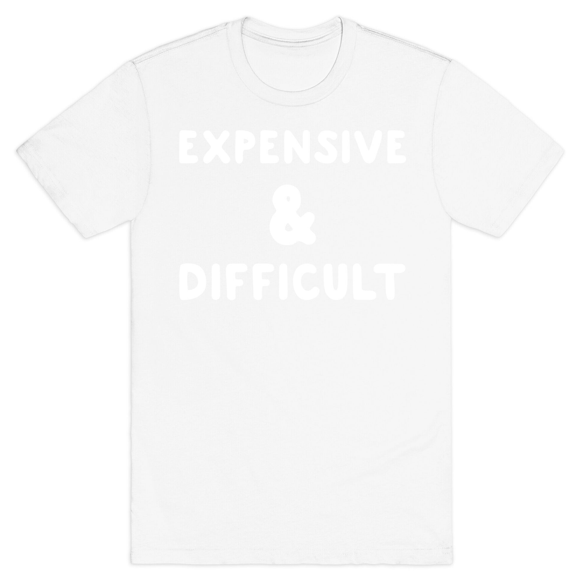 Expensive & Difficult T-Shirt