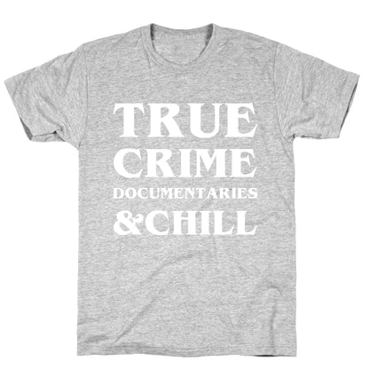 True Crime Documentaries &Chill T-Shirt