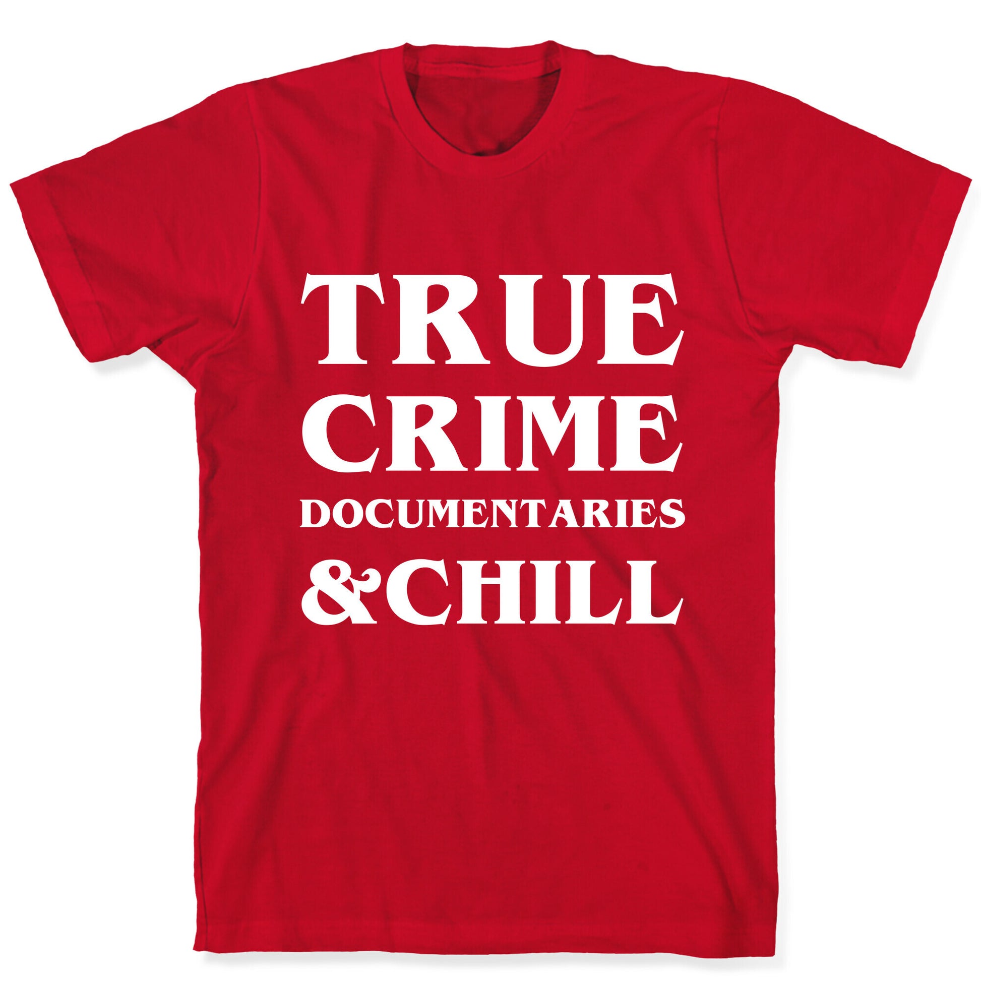 True Crime Documentaries &Chill T-Shirt