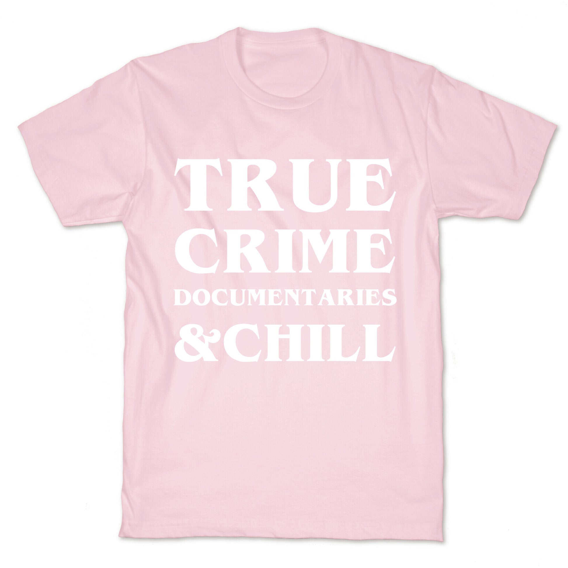 True Crime Documentaries &Chill T-Shirt