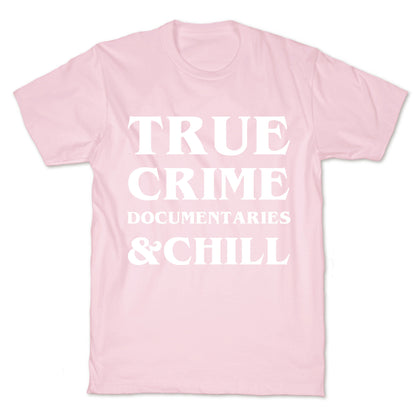 True Crime Documentaries &Chill T-Shirt