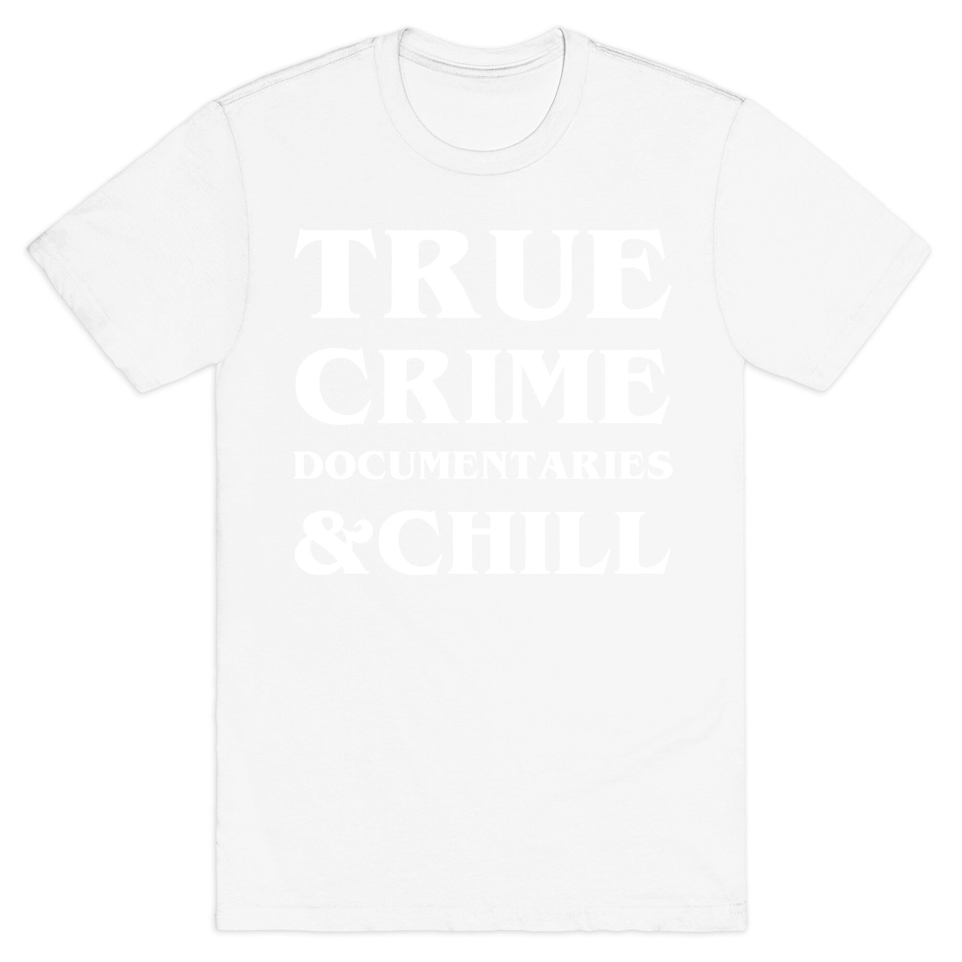 True Crime Documentaries &Chill T-Shirt