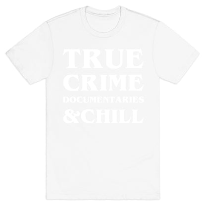 True Crime Documentaries &Chill T-Shirt