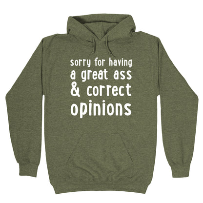 Sorry For Having A Great Ass & Correct Opinions Hoodie