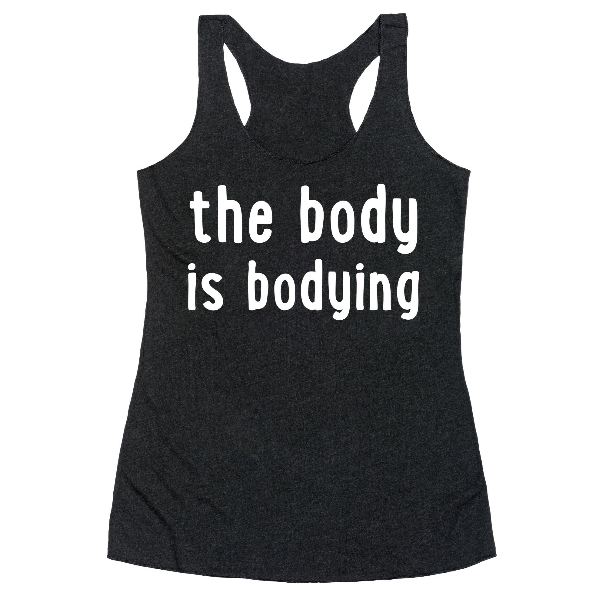 The Body Is Bodying Racerback Tank