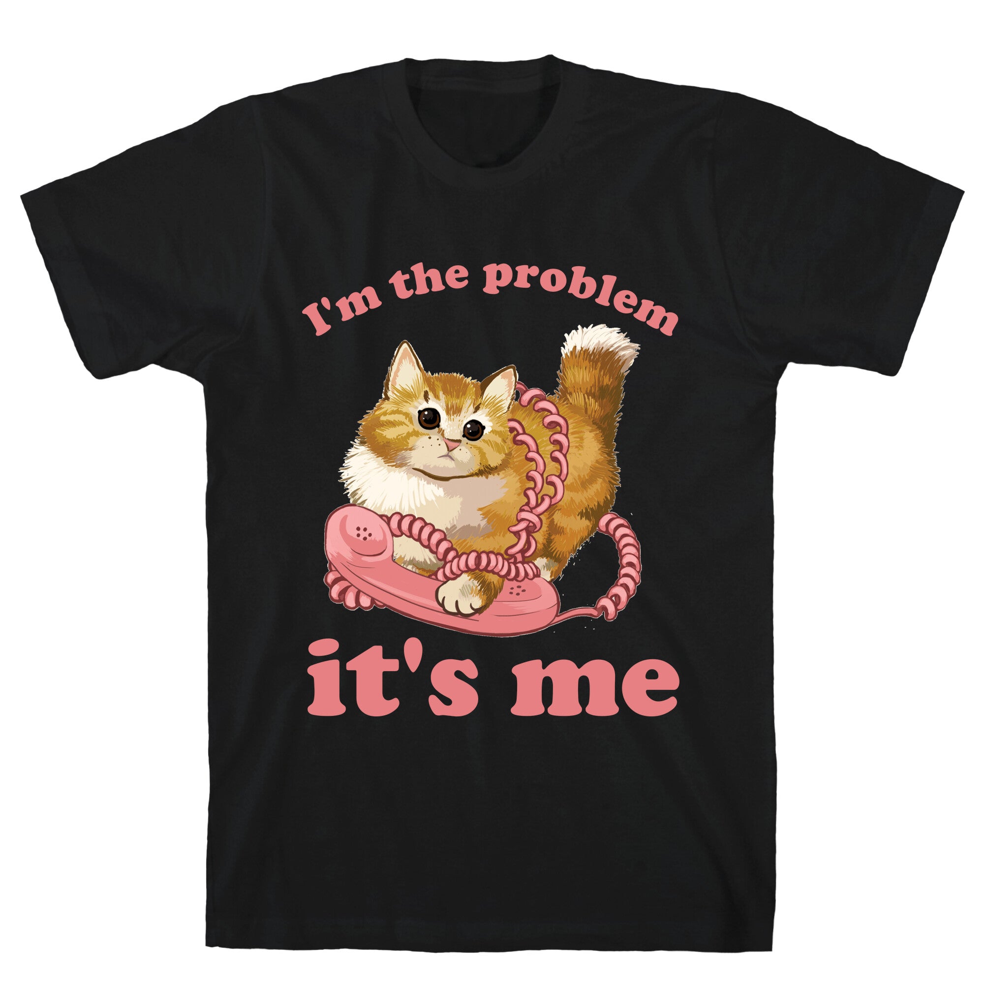 I'm The Problem, It's Me T-Shirt