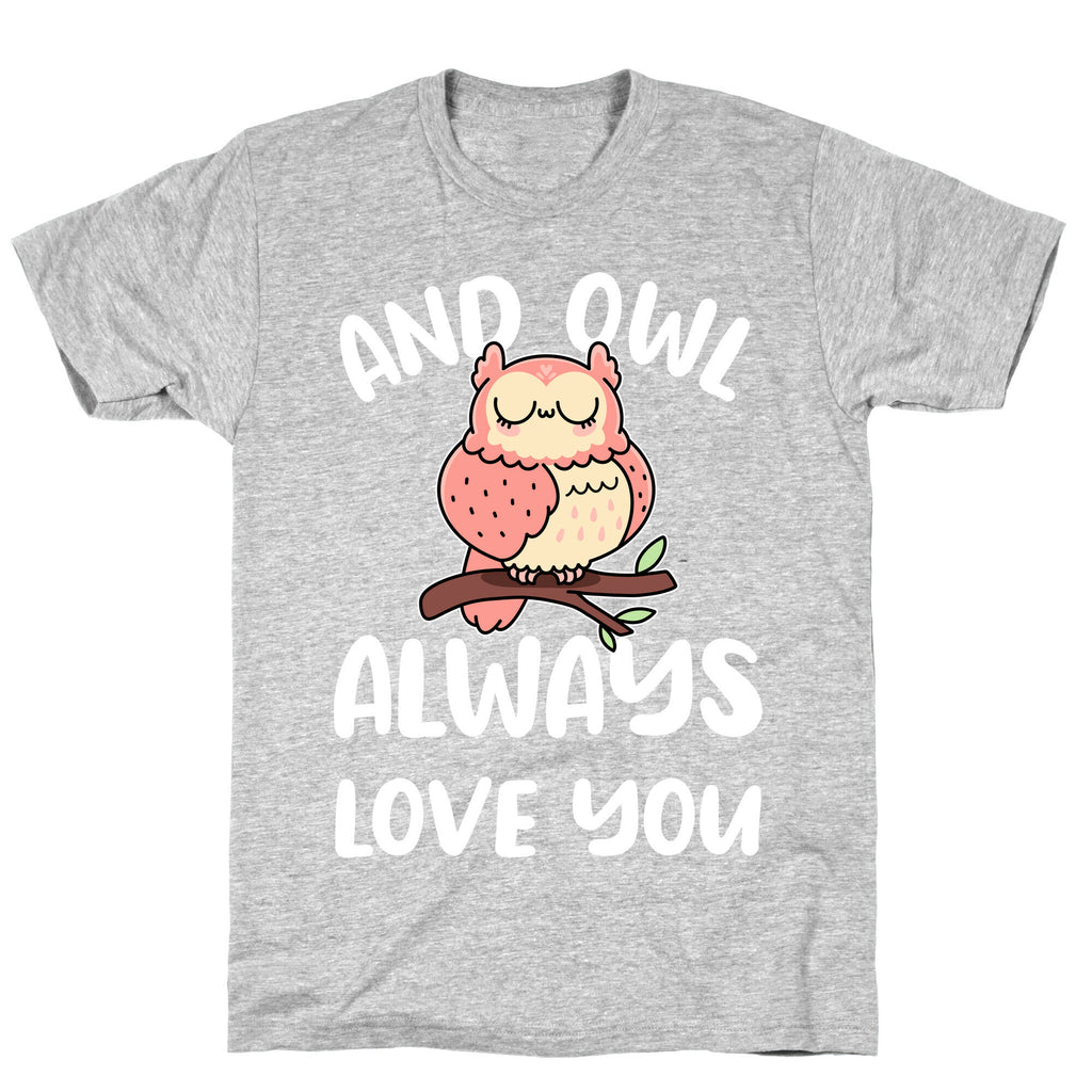 And Owl Always Love You T-Shirt