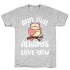 And Owl Always Love You T-Shirt